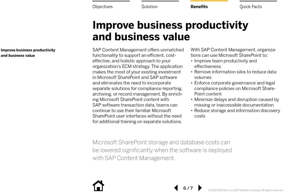 The application makes the most of your existing investment in Microsoft SharePoint and SAP software and eliminates the need to incorporate separate solutions for compliance reporting, archiving, or
