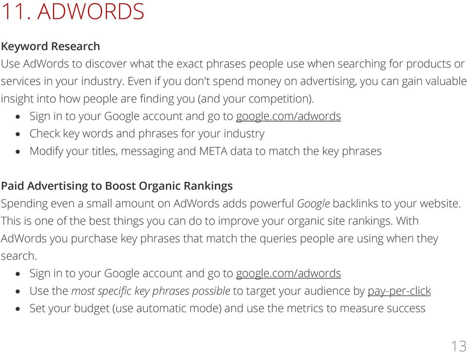 com/adwords Check key words and phrases for your industry Modify your titles, messaging and META data to match the key phrases Paid Advertising to Boost Organic Rankings Spending even a small amount