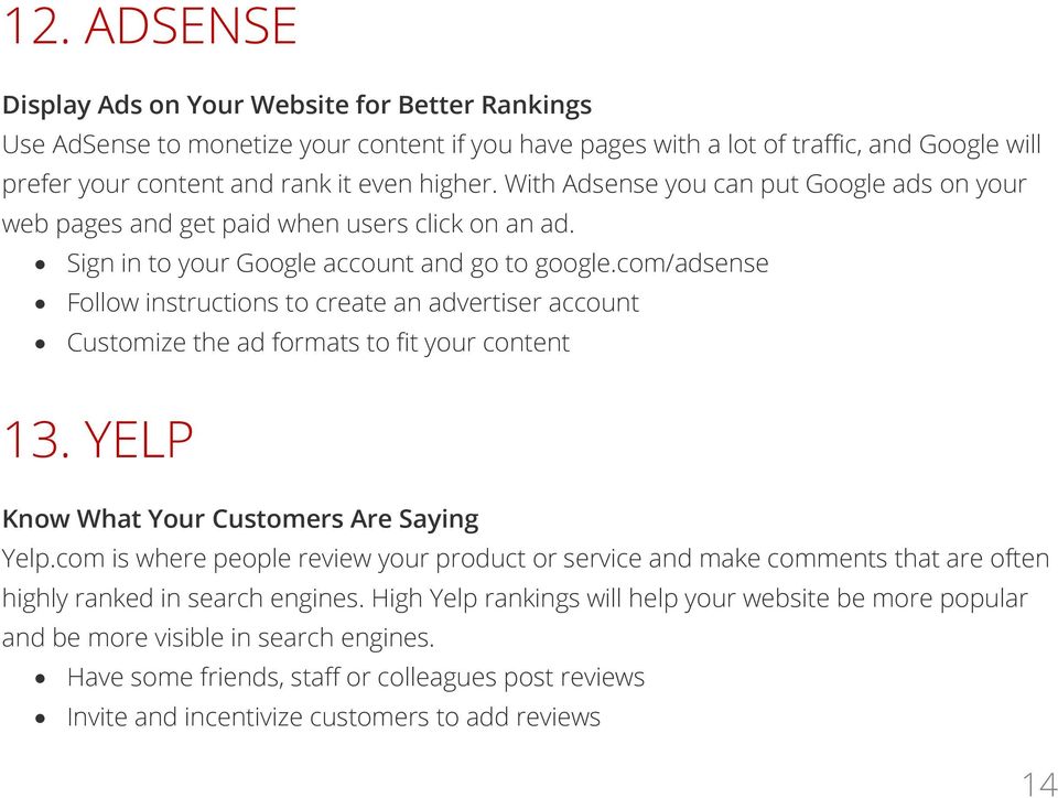 com/adsense Follow instructions to create an advertiser account Customize the ad formats to fit your content 13. YELP Know What Your Customers Are Saying Yelp.