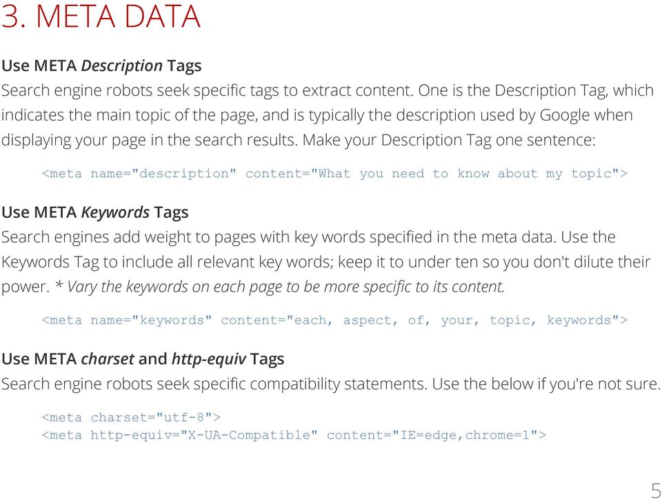 Make your Description Tag one sentence: <meta name="description" content="what you need to know about my topic"> Use META Keywords Tags Search engines add weight to pages with key words specified in