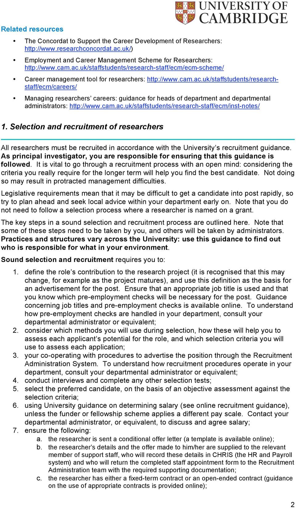 Selection and recruitment of researchers All researchers must be recruited in accordance with the University s recruitment guidance.