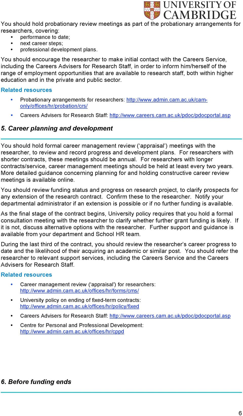 opportunities that are available to research staff, both within higher education and in the private and public sector. Probationary arrangements for researchers: http://www.admin.cam.ac.
