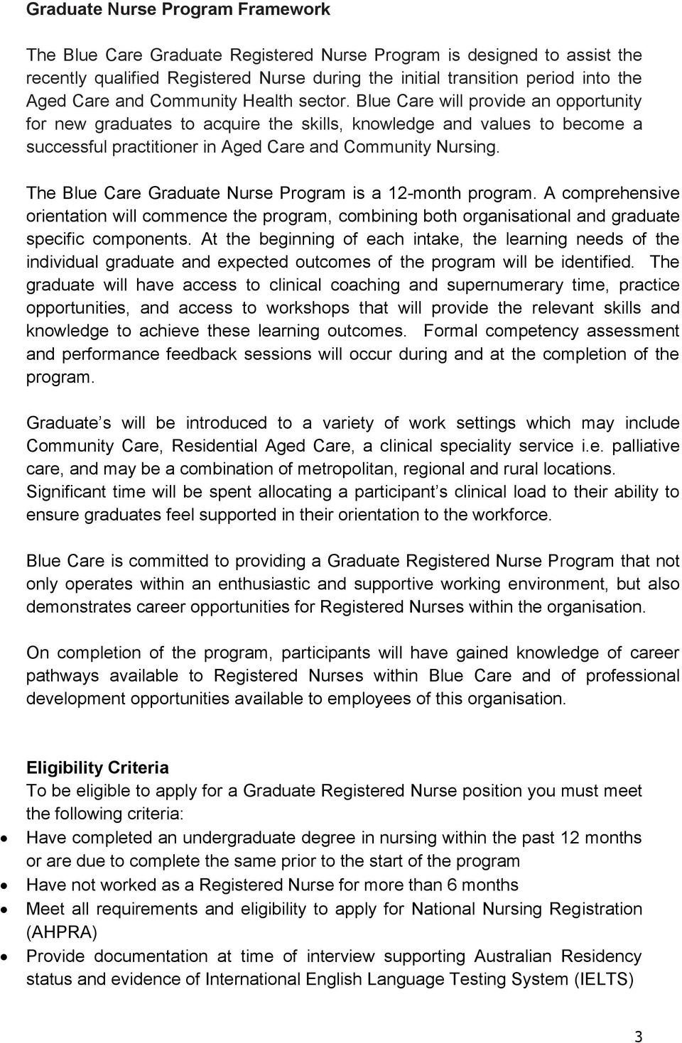 The Blue Care Graduate Nurse Program is a 12-month program. A comprehensive orientation will commence the program, combining both organisational and graduate specific components.