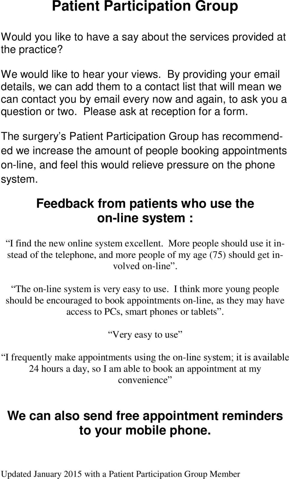 The surgery s Patient Participation Group has recommended we increase the amount of people booking appointments on-line, and feel this would relieve pressure on the phone system.