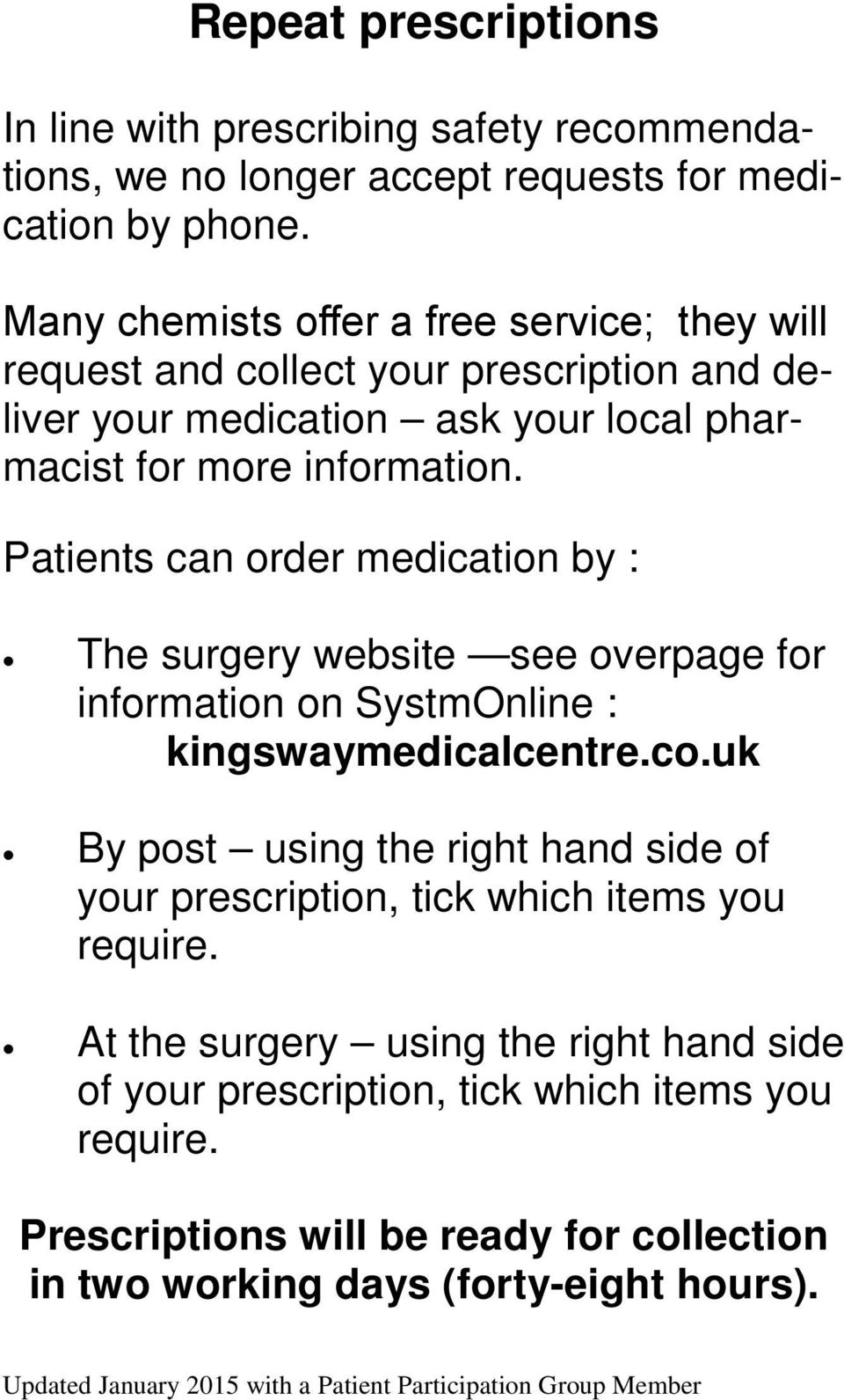 Patients can order medication by : The surgery website see overpage for information on SystmOnline : kingswaymedicalcentre.co.