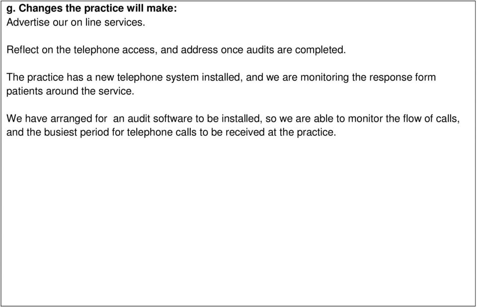 The practice has a new telephone system installed, and we are monitoring the response form patients around