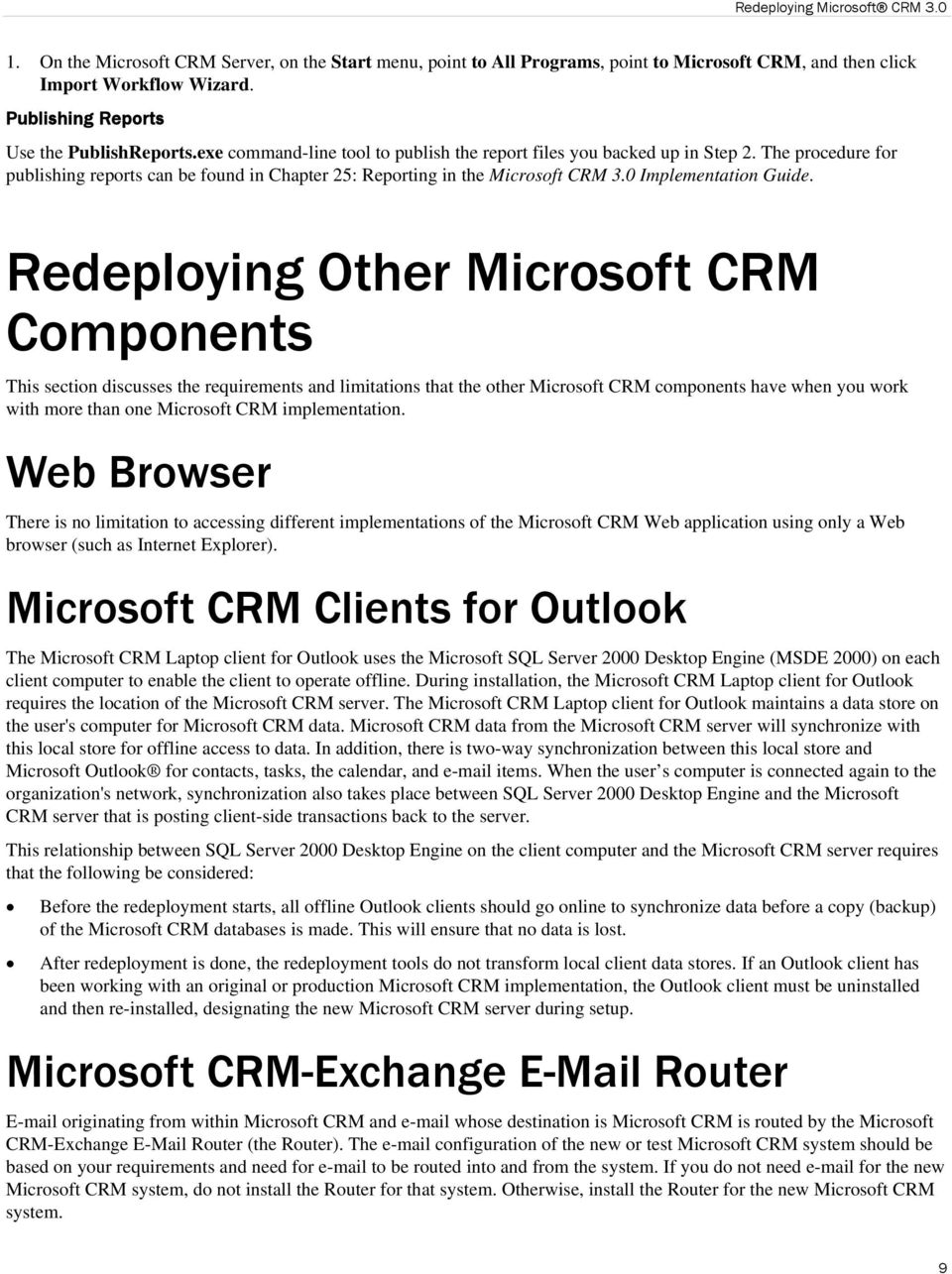 Redeploying Other Microsoft CRM Components This section discusses the requirements and limitations that the other Microsoft CRM components have when you work with more than one Microsoft CRM