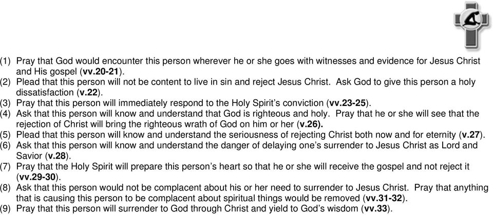 (3) Pray that this person will immediately respond to the Holy Spirit s conviction (vv.23-25). (4) Ask that this person will know and understand that God is righteous and holy.