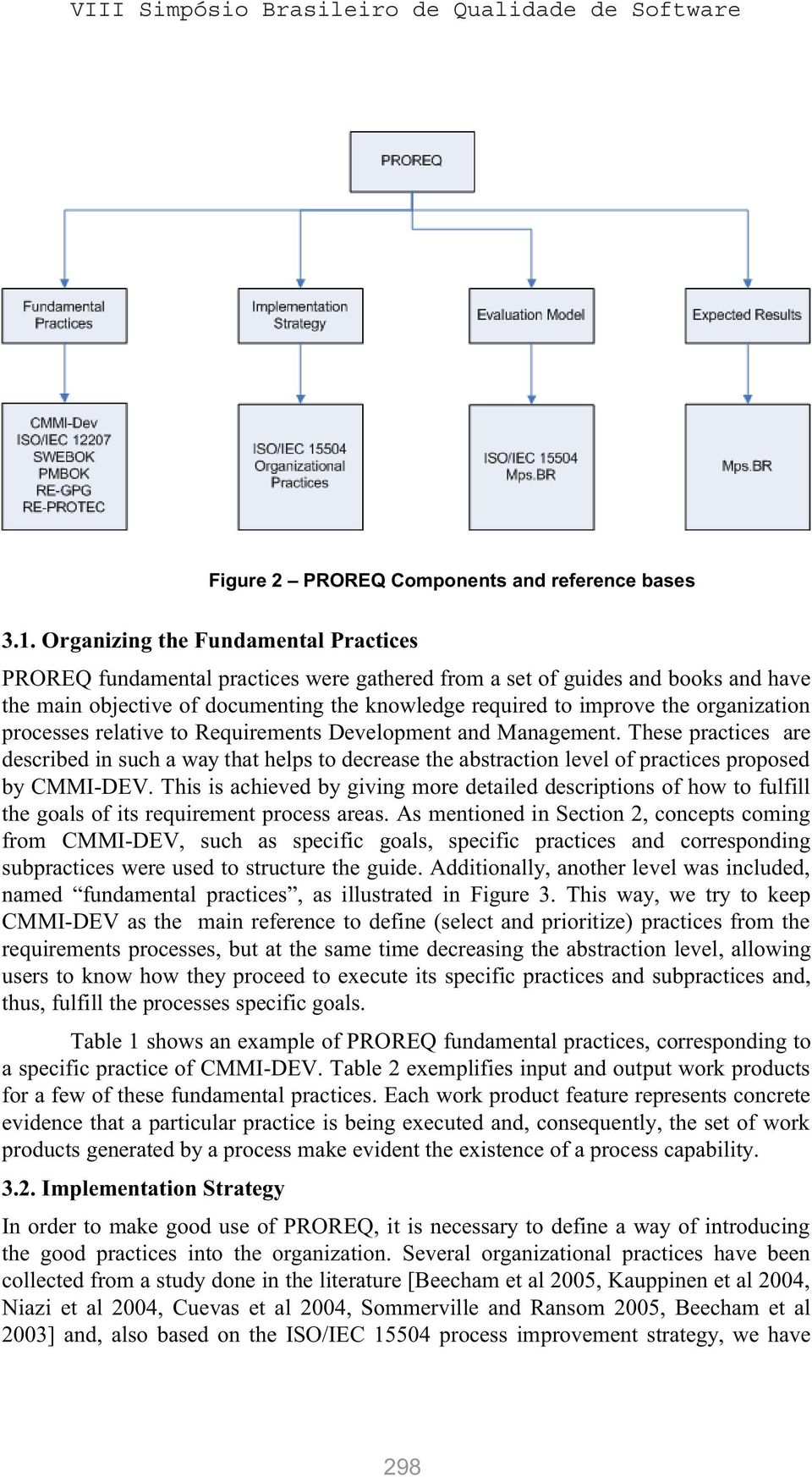 organization processes relative to Requirements Development and Management. These practices are described in such a way that helps to decrease the abstraction level of practices proposed by CMMI-DEV.