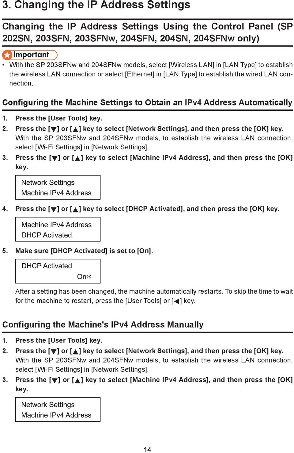Configuring the Machine Settings to Obtain an IPv4 Address Automatically 1. Press the [User Tools] key. 2. Press the [ ] or [ ] key to select [Network Settings], and then press the [OK] key.