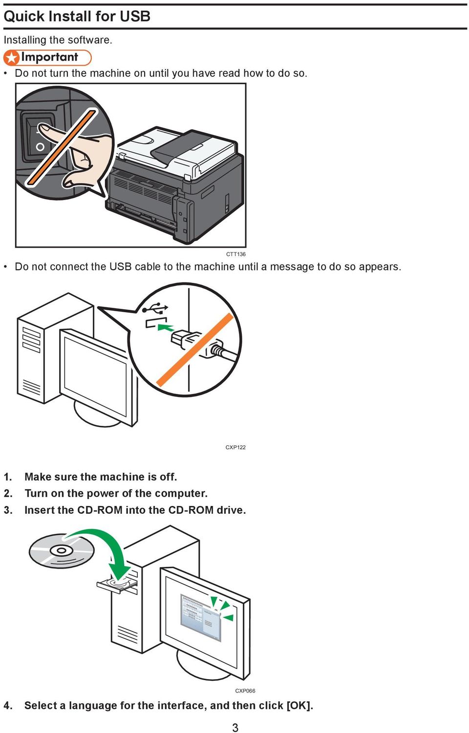 Do not connect the USB cable to the machine until a message to do so appears. CTT136 CXP122 1.