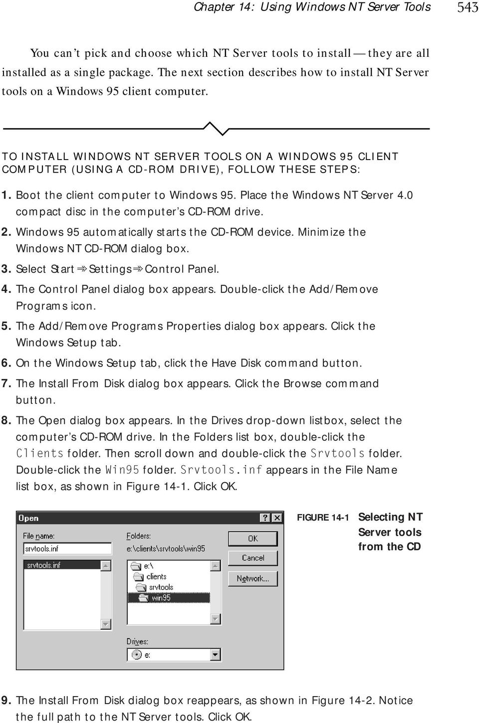TO INSTALL WINDOWS NT SERVER TOOLS ON A WINDOWS 95 CLIENT COMPUTER (USING A CD-ROM DRIVE), FOLLOW THESE STEPS: 1. Boot the client computer to Windows 95. Place the Windows NT Server 4.