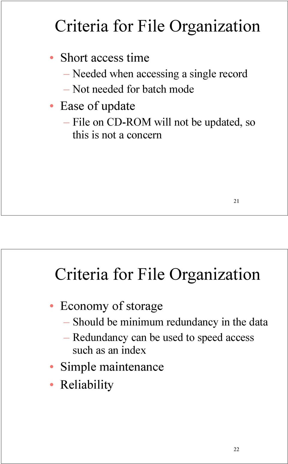 concern 21 Criteria for File Organization Economy of storage Should be minimum redundancy in