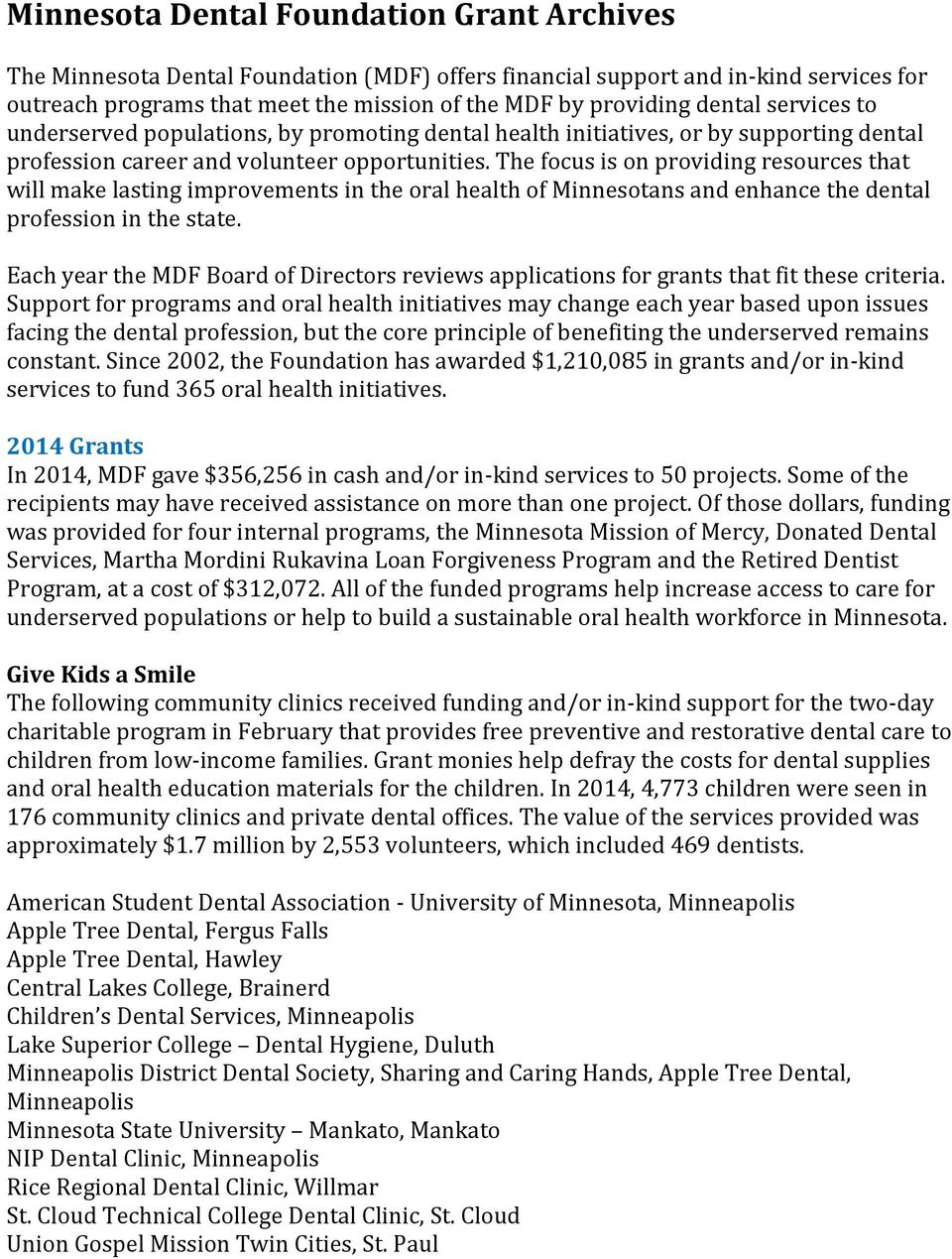 The focus is on providing resources that will make lasting improvements in the oral health of Minnesotans and enhance the dental profession in the state.
