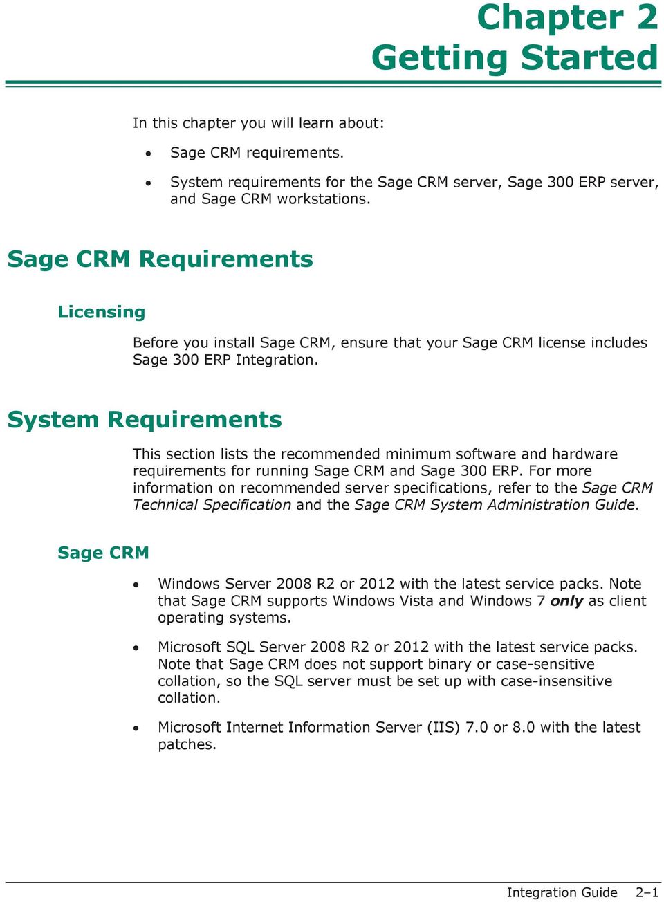 System Requirements This section lists the recommended minimum software and hardware requirements for running Sage CRM and Sage 300 ERP.