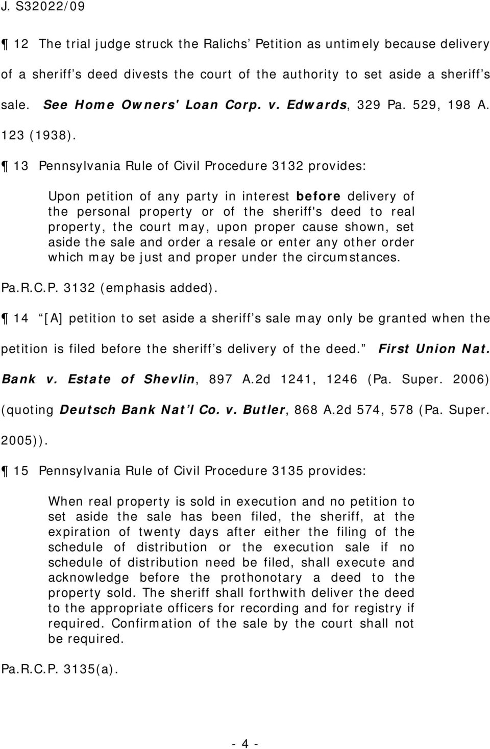 13 Pennsylvania Rule of Civil Procedure 3132 provides Upon petition of any party in interest before delivery of the personal property or of the sheriff's deed to real property, the court may, upon
