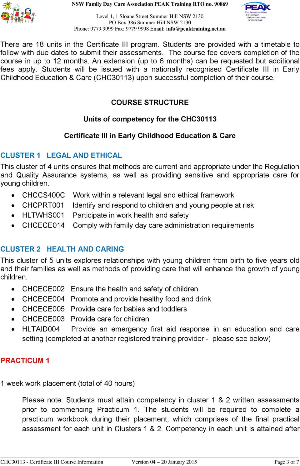 Students will be issued with a nationally recognised Certificate III in Early Childhood Education & Care (CHC30113) upon successful completion of their course.