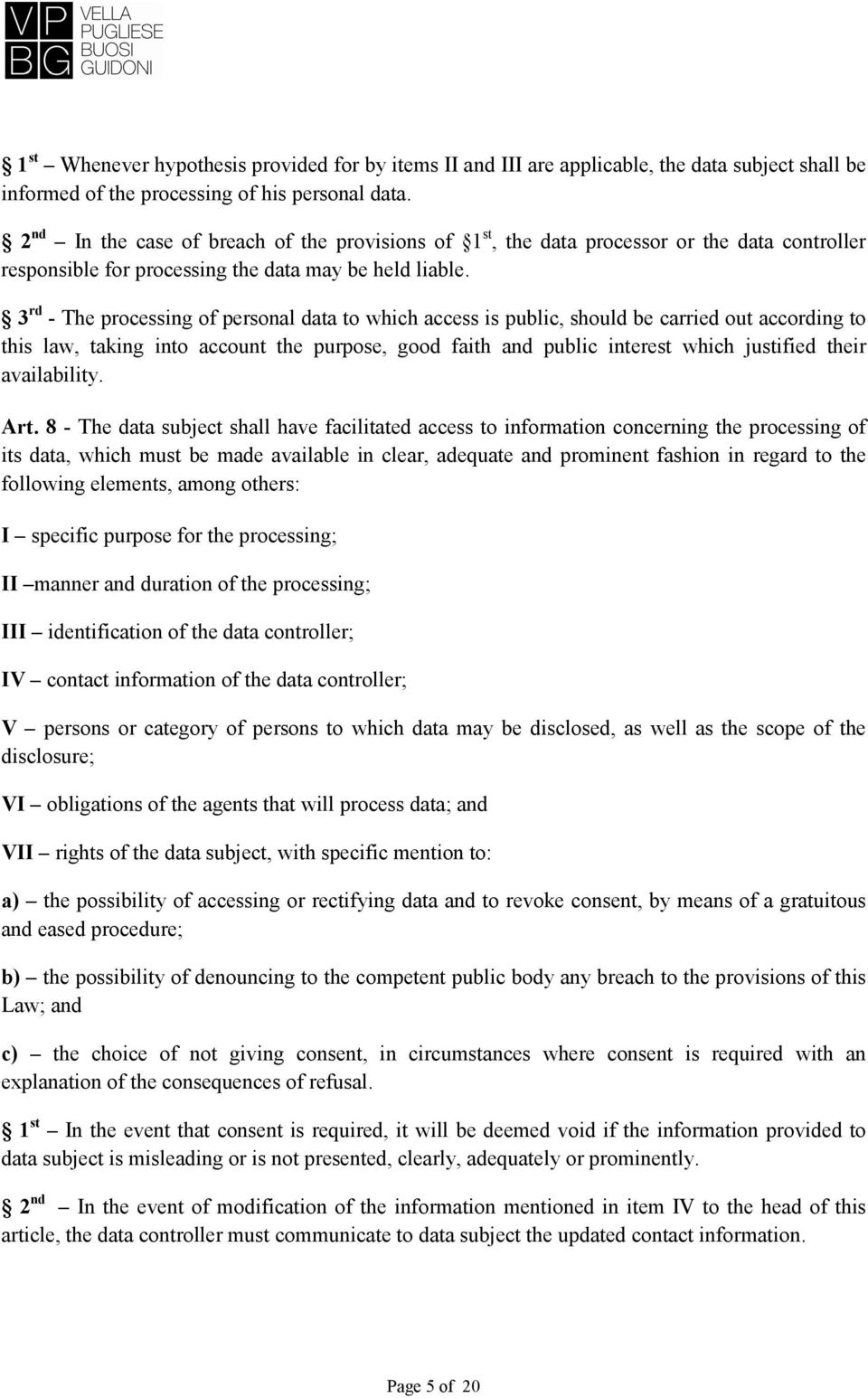 3 rd - The processing of personal data to which access is public, should be carried out according to this law, taking into account the purpose, good faith and public interest which justified their