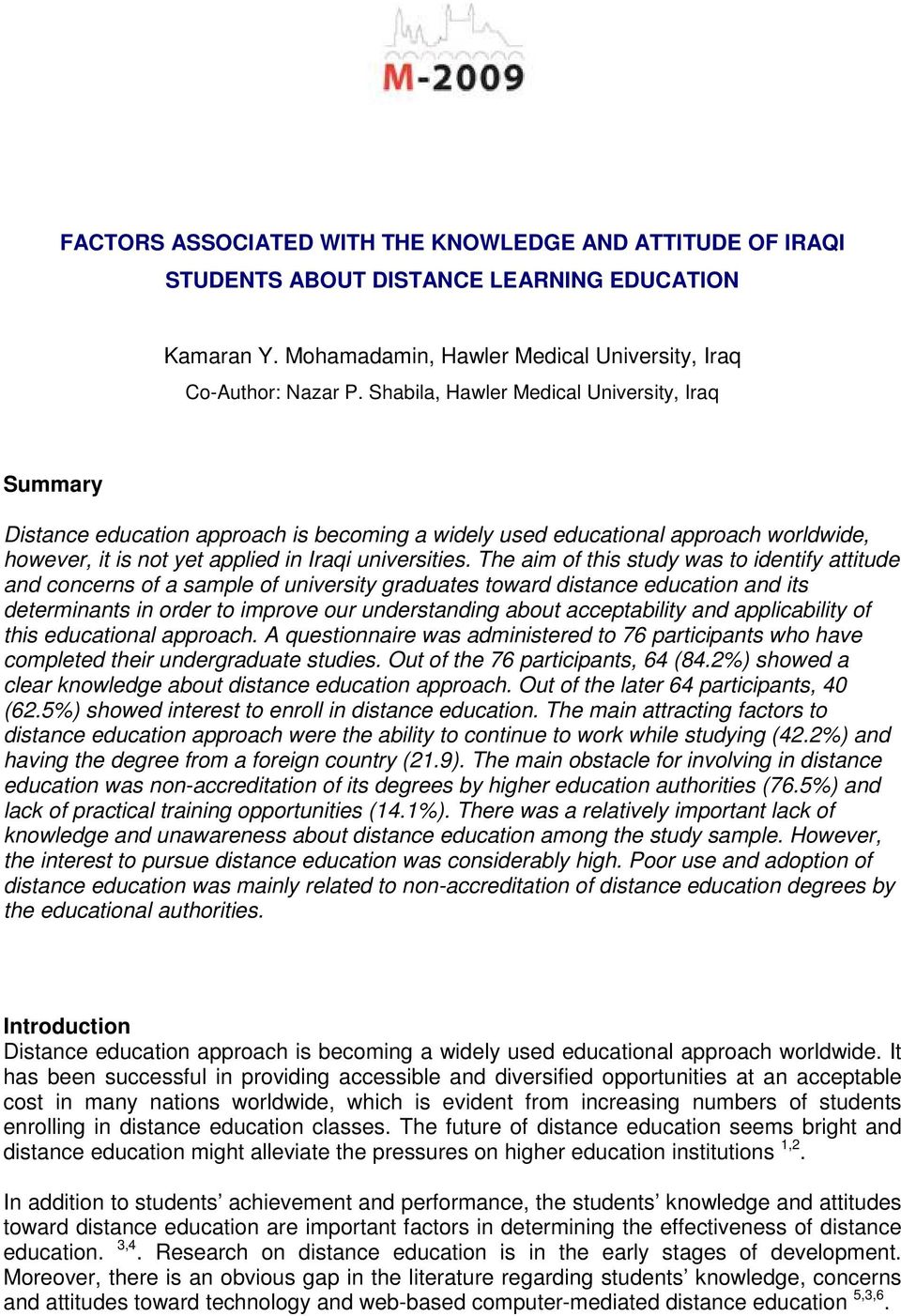 The aim of this study was to identify attitude and concerns of a sample of university graduates toward distance education and its determinants in order to improve our understanding about