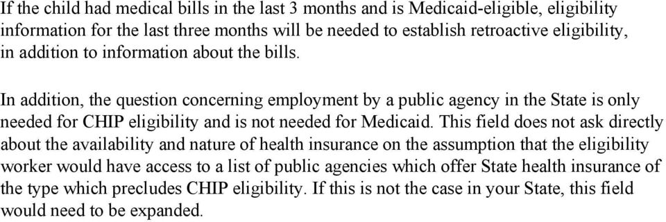 In addition, the question concerning employment by a public agency in the State is only needed for CHIP eligibility and is not needed for Medicaid.