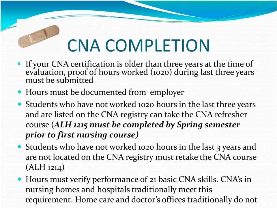 completed by Spring semester prior to first nursing course) Students who have not worked 1020 hours in the last 3 years and are not located on the CNA registry must retake the CNA