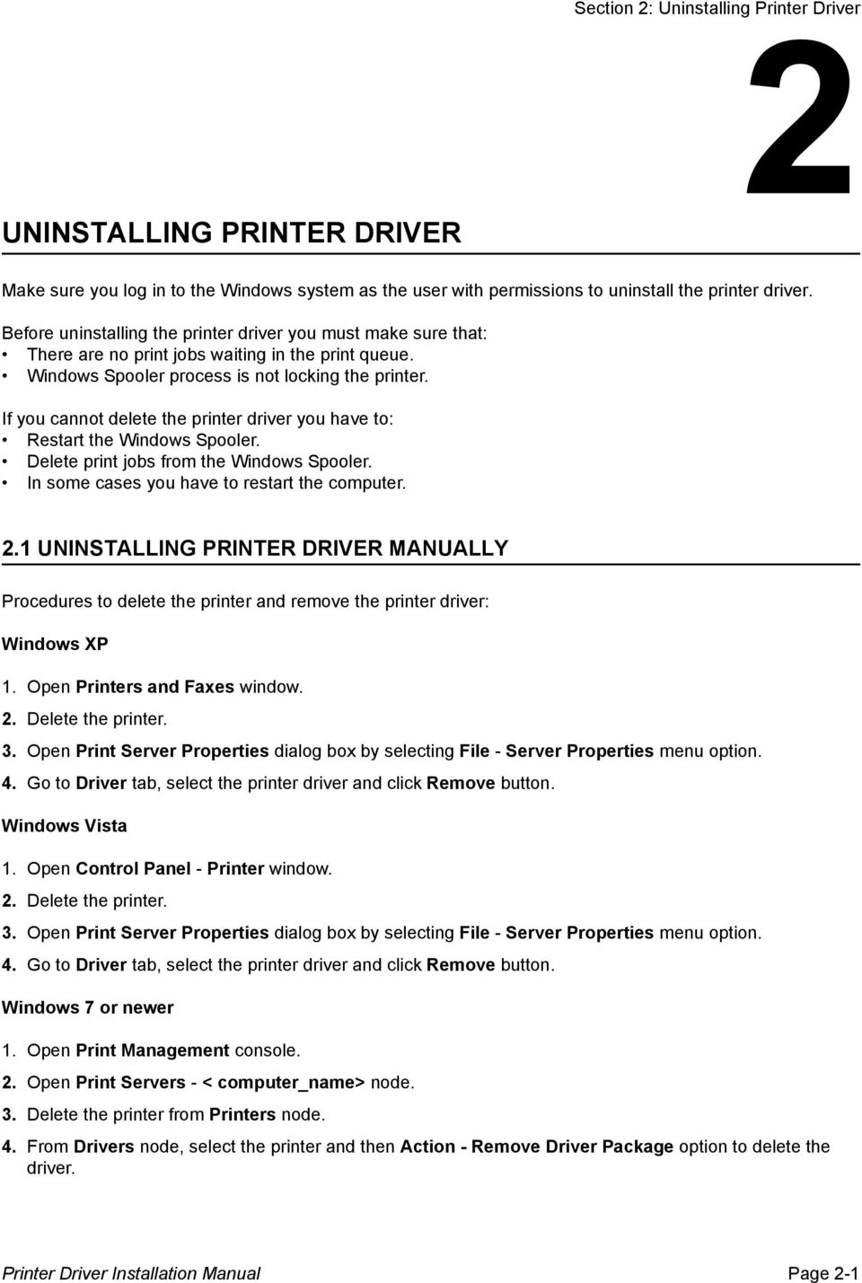If you cannot delete the printer driver you have to: Restart the Windows Spooler. Delete print jobs from the Windows Spooler. In some cases you have to restart the computer. 2.