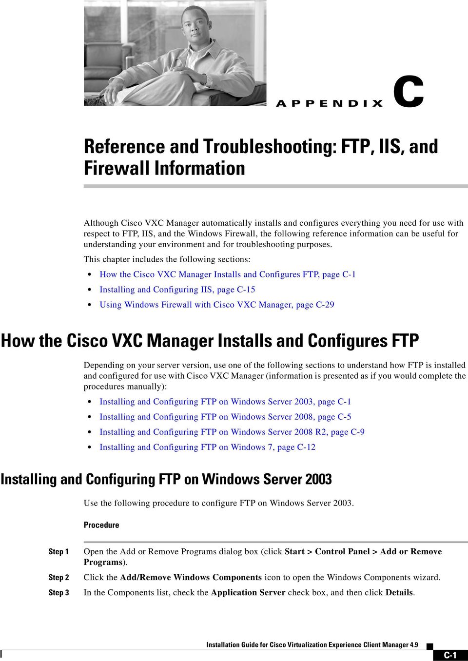 This chapter includes the following sections: How the Cisco VXC Manager Installs and Configures FTP, page C-1 Installing and Configuring IIS, page C-15 Using Windows Firewall with Cisco VXC Manager,