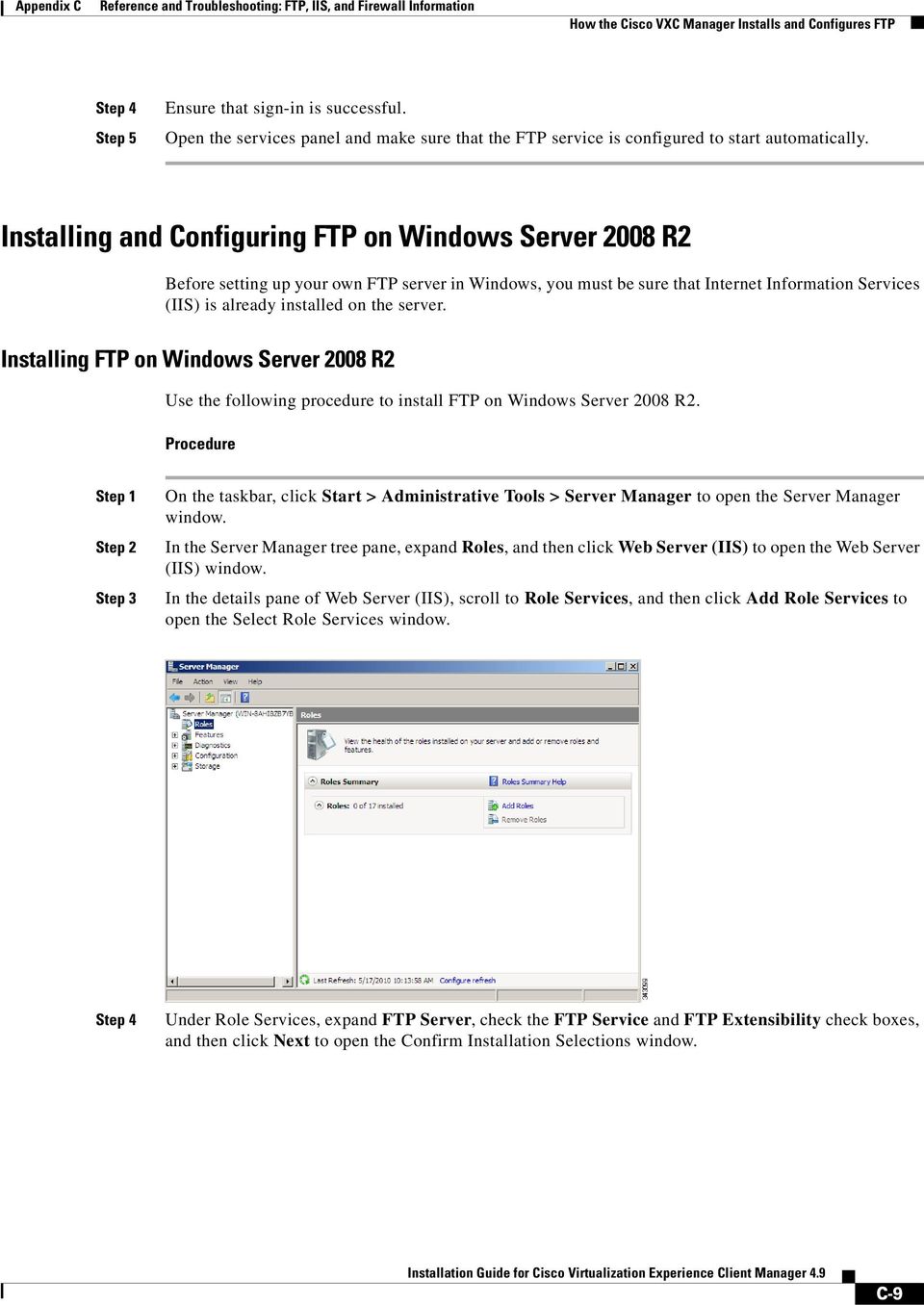 Installing and Configuring FTP on Windows Server 2008 R2 Before setting up your own FTP server in Windows, you must be sure that Internet Information Services (IIS) is already installed on the server.