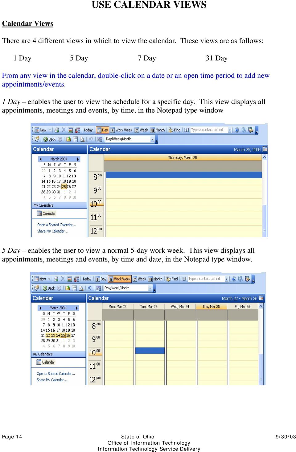 appointments/events. 1 Day enables the user to view the schedule for a specific day.