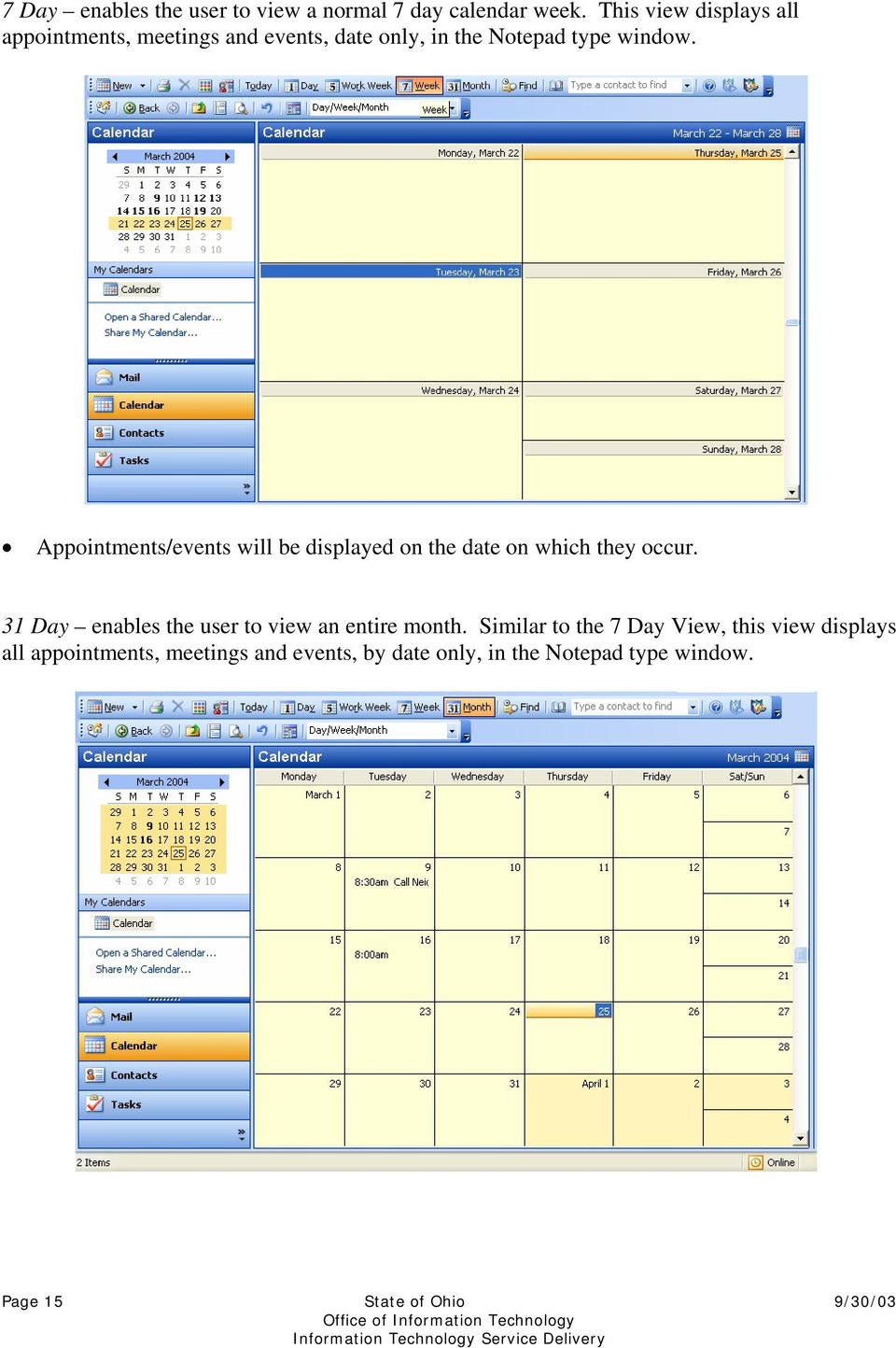 Appointments/events will be displayed on the date on which they occur.