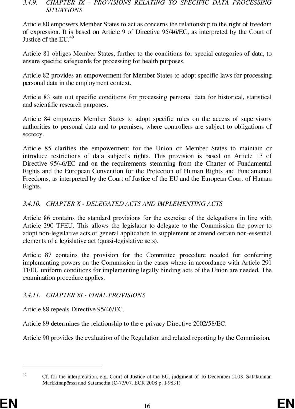 40 Article 81 obliges Member States, further to the conditions for special categories of data, to ensure specific safeguards for processing for health purposes.