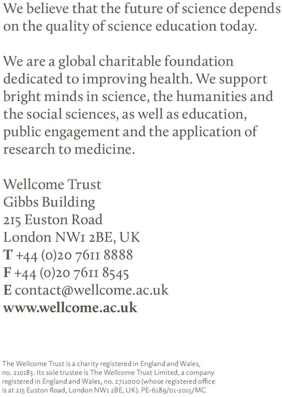 Wellcome Trust Gibbs Building 215 Euston Road London NW1 2BE, UK T +44 (0)20 7611 8888 F +44 (0)20 7611 8545 E contact
