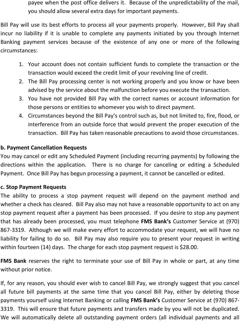 However, Bill Pay shall incur no liability if it is unable to complete any payments initiated by you through Internet Banking payment services because of the existence of any one or more of the