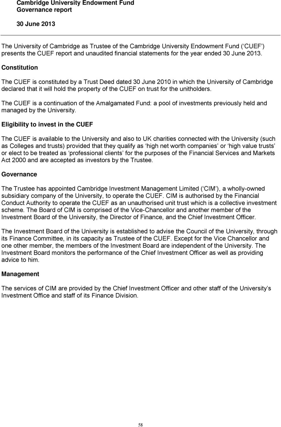 Constitution The CUEF is constituted by a Trust Deed dated 30 June 2010 in which the University of Cambridge declared that it will hold the property of the CUEF on trust for the unitholders.