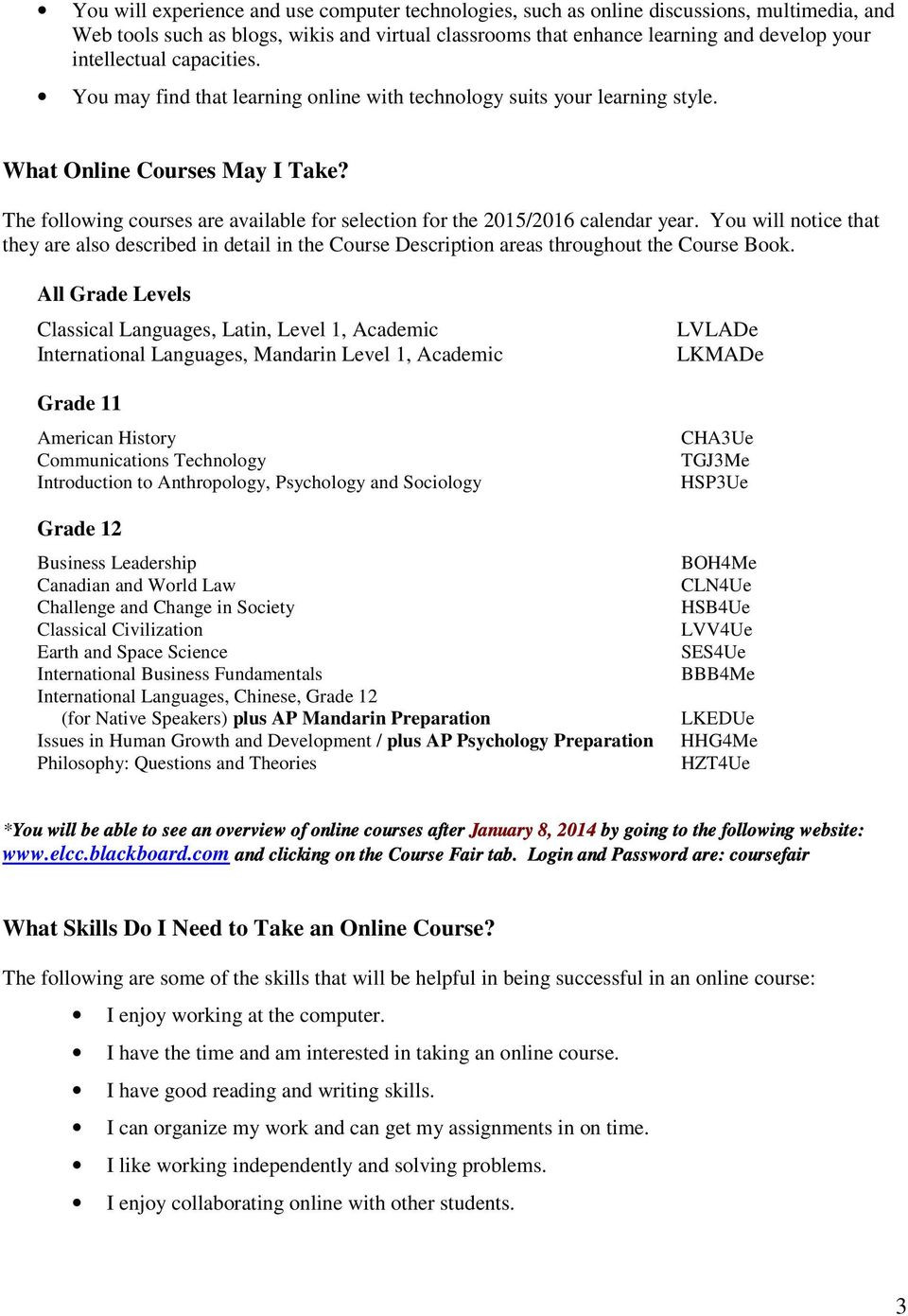 The following courses are available for selection for the 2015/2016 calendar year. You will notice that they are also described in detail in the Course Description areas throughout the Course Book.