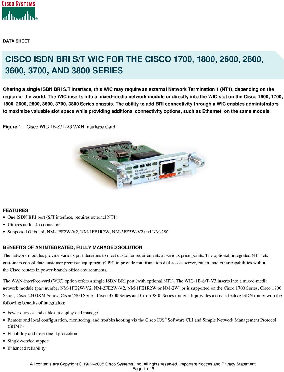 The ability to add BRI connectivity through a WIC enables administrators to maximize valuable slot space while providing additional connectivity options, such as Ethernet, on the same module.