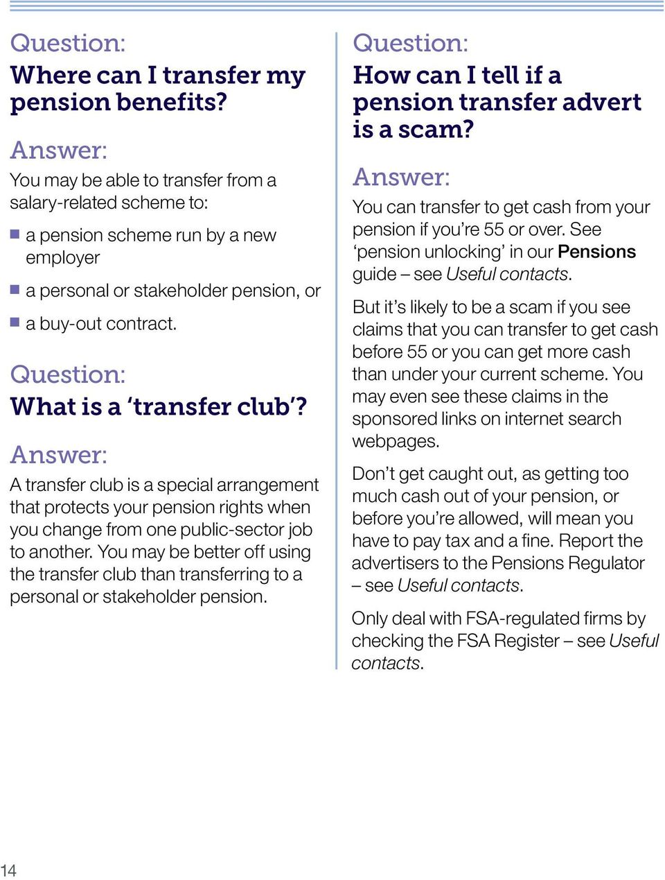 Answer: A transfer club is a special arrangement that protects your pension rights when you change from one public-sector job to another.