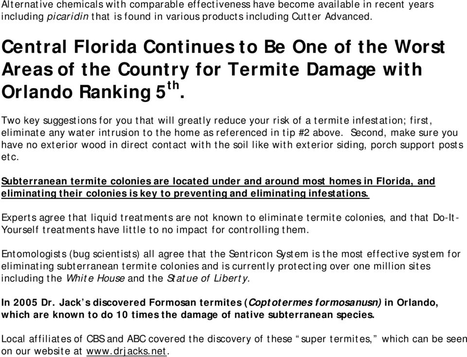 Two key suggestions for you that will greatly reduce your risk of a termite infestation; first, eliminate any water intrusion to the home as referenced in tip #2 above.