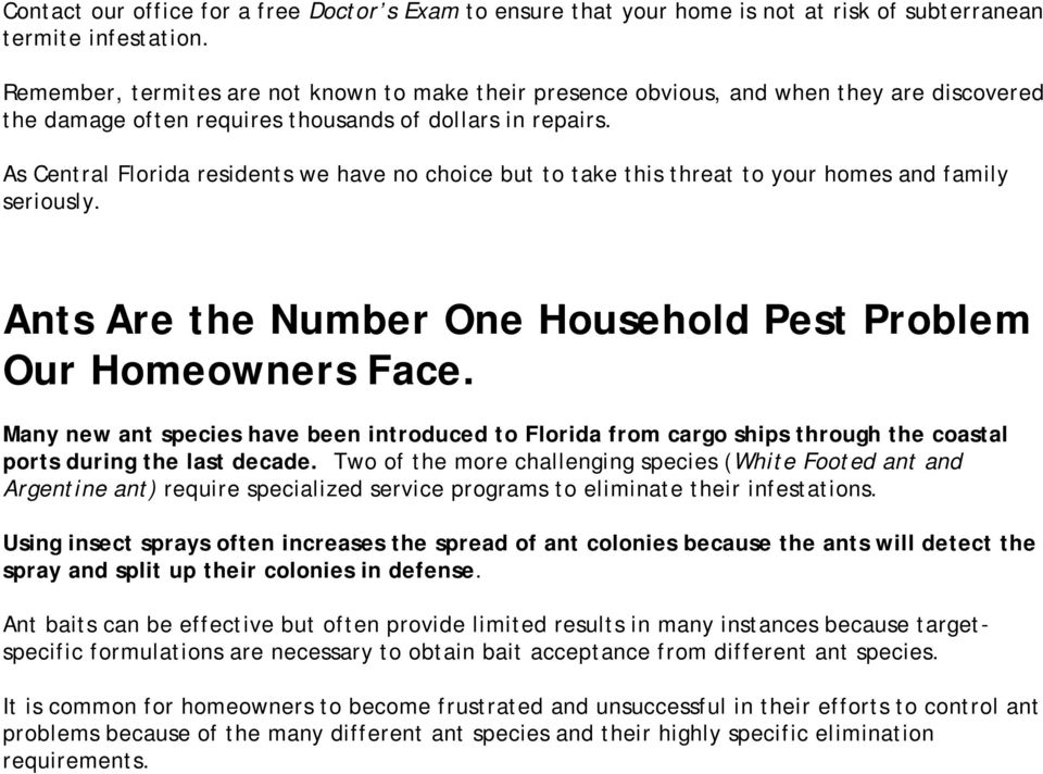 As Central Florida residents we have no choice but to take this threat to your homes and family seriously. Ants Are the Number One Household Pest Problem Our Homeowners Face.