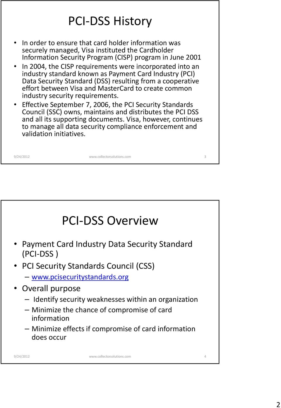 common industry security requirements. Effective September 7, 2006, the PCI Security Standards Council (SSC) owns, maintains and distributes the PCI DSS and all its supporting documents.