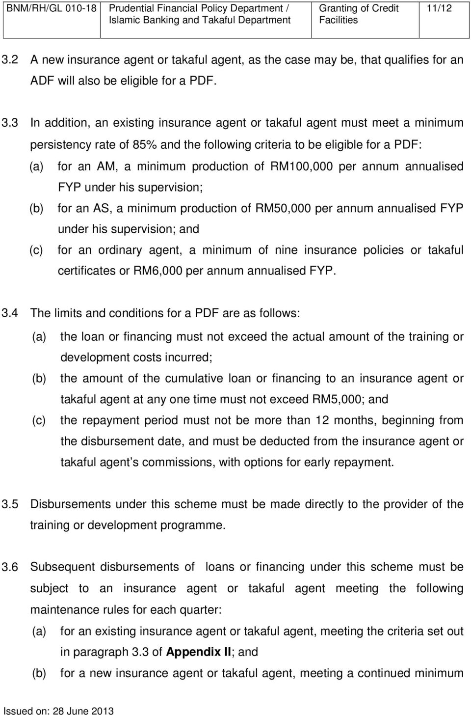 3 In addition, an existing insurance agent or takaful agent must meet a minimum persistency rate of 85% and the following criteria to be eligible for a PDF: (a) for an AM, a minimum production of