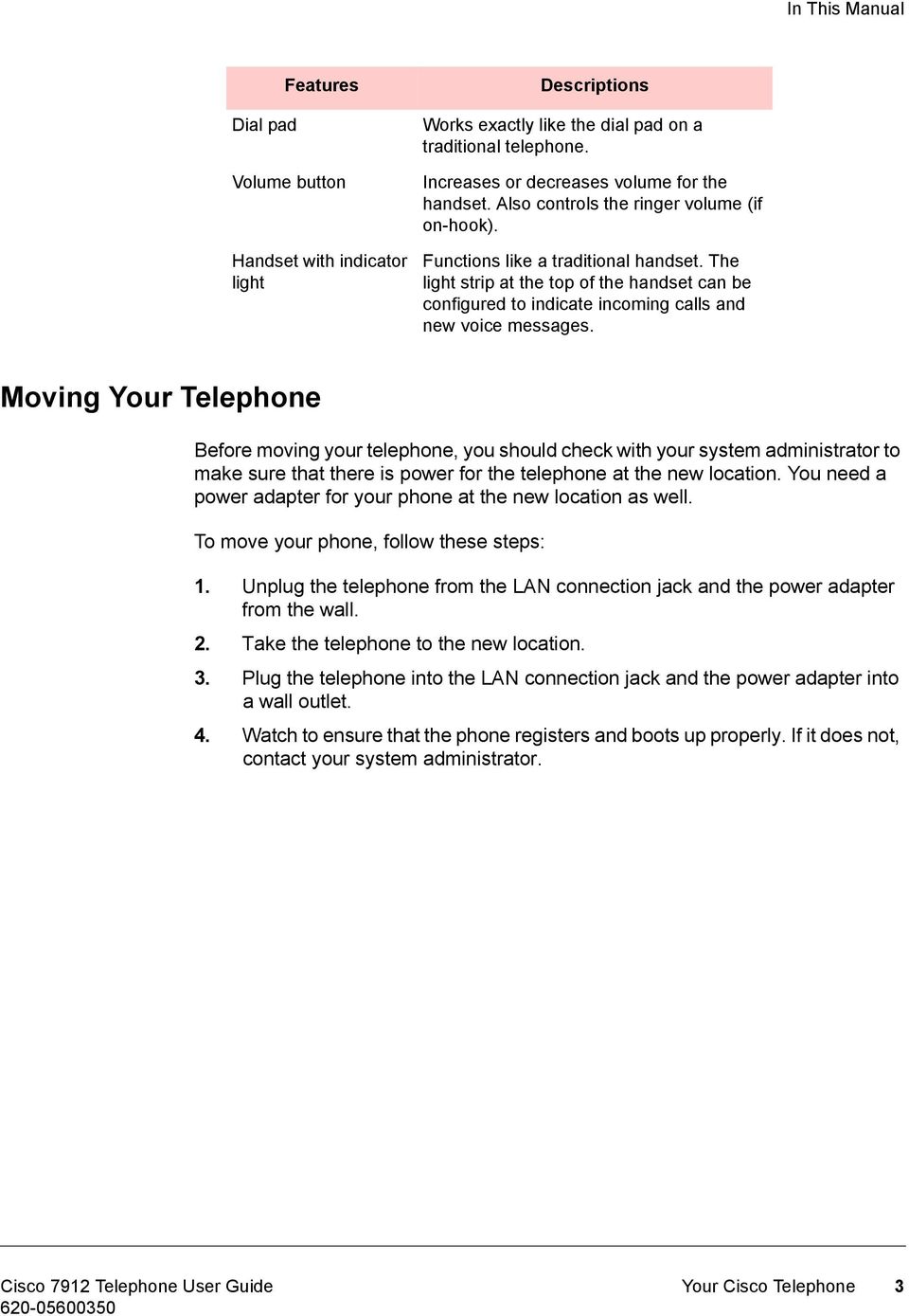 Moving Your Telephone Before moving your telephone, you should check with your system administrator to make sure that there is power for the telephone at the new location.