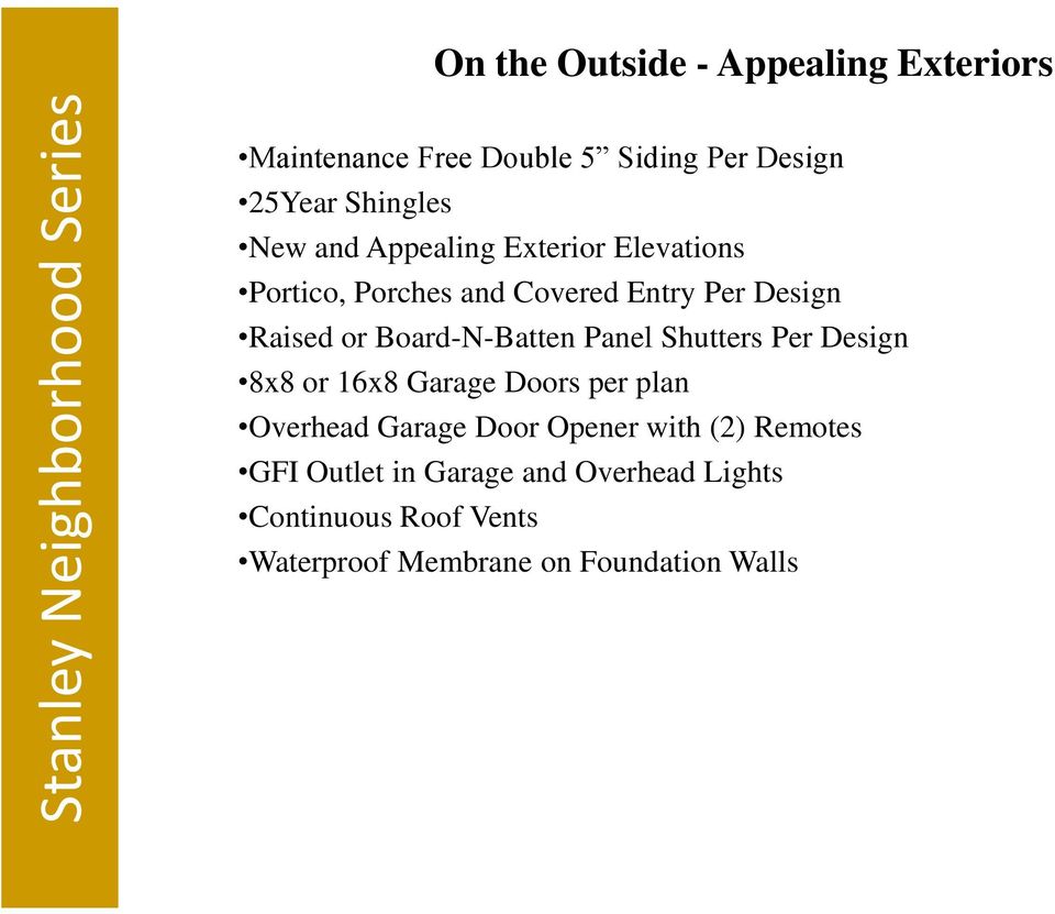 Board-N-Batten Panel Shutters Per Design 8x8 or 16x8 Garage Doors per plan Overhead Garage Door Opener with
