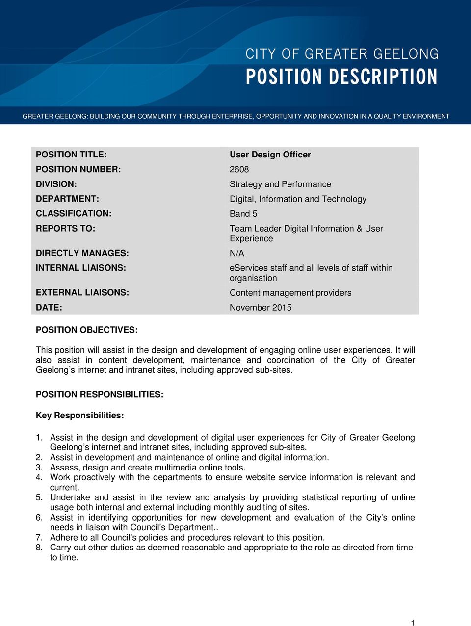 N/A eservices staff and all levels of staff within organisation Content management providers DATE: November 2015 POSITION OBJECTIVES: This position will assist in the design and development of