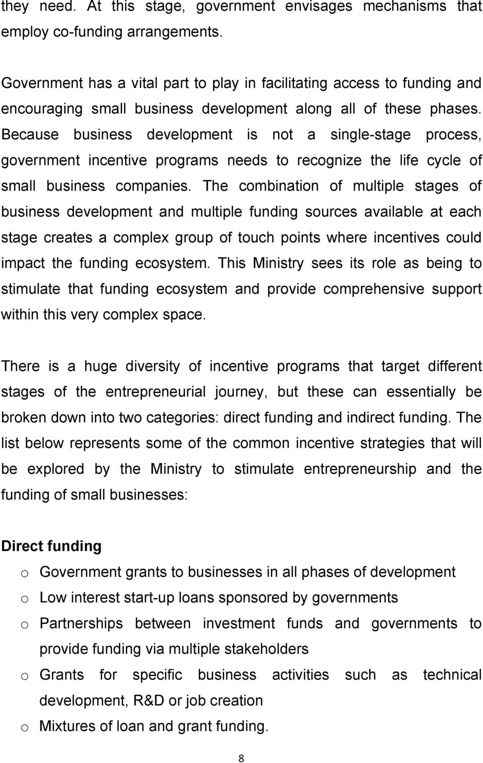 Because business development is not a single-stage process, government incentive programs needs to recognize the life cycle of small business companies.