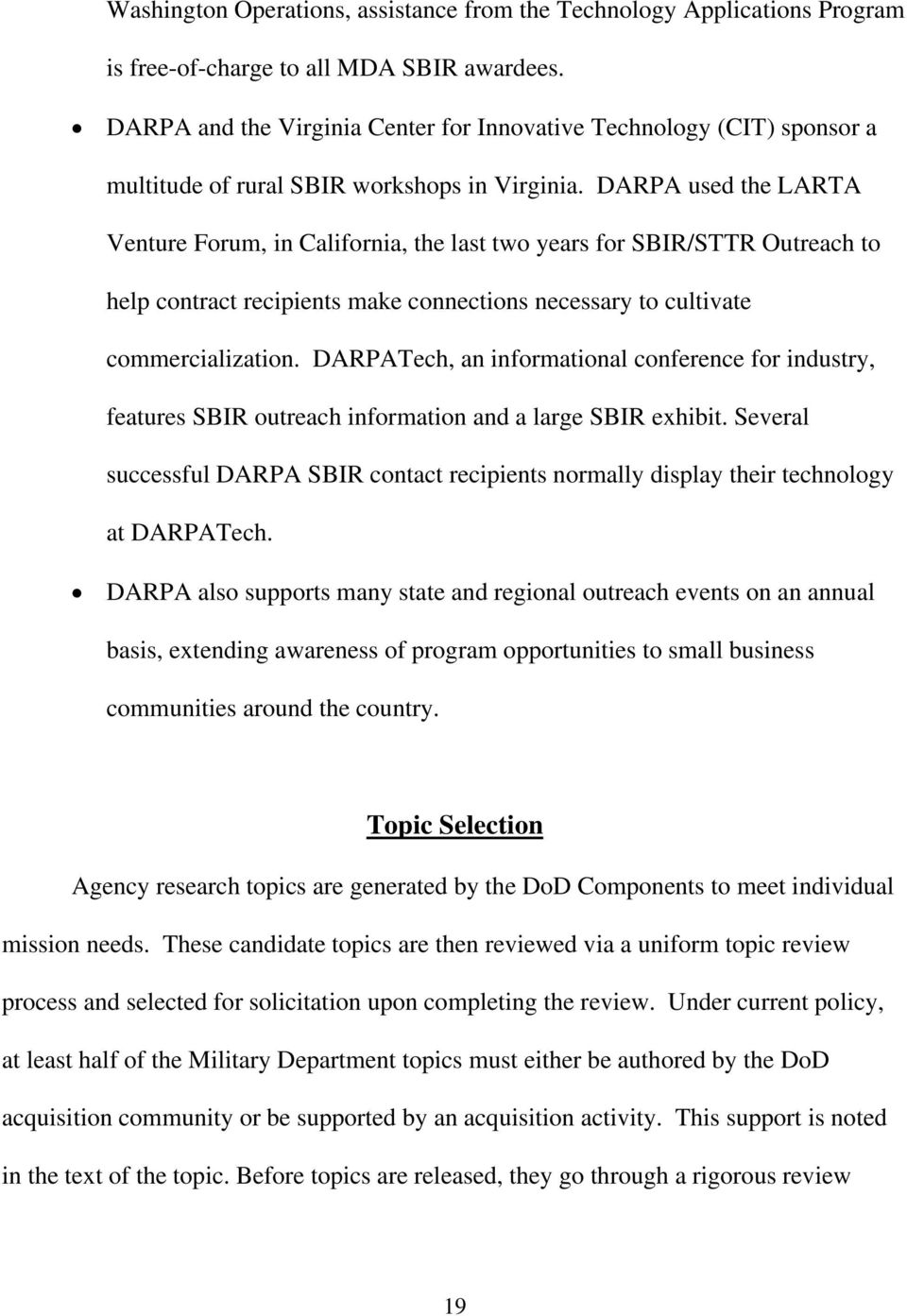 DARPA used the LARTA Venture Forum, in California, the last two years for SBIR/STTR Outreach to help contract recipients make connections necessary to cultivate commercialization.
