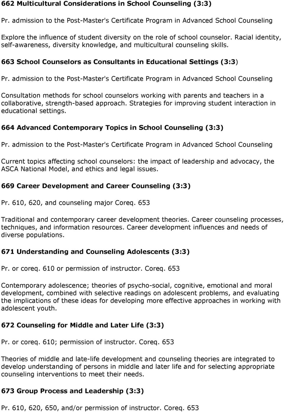 Racial identity, self-awareness, diversity knowledge, and multicultural counseling skills. 663 School Counselors as Consultants in Educational Settings (3:3) Pr.