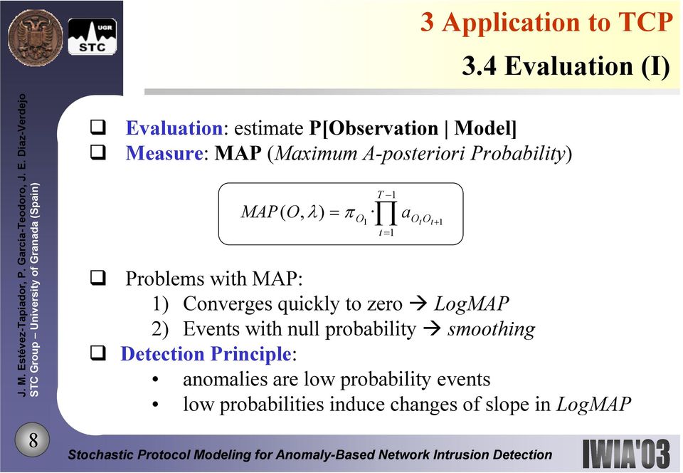 Probability) MAP T 1 ( O, λ ) = π O1 t = 1 Problems with MAP: 1) Converges quickly to zero
