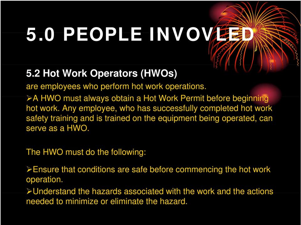 Any employee, who has successfully completed hot work safety training and is trained on the equipment being operated, can serve