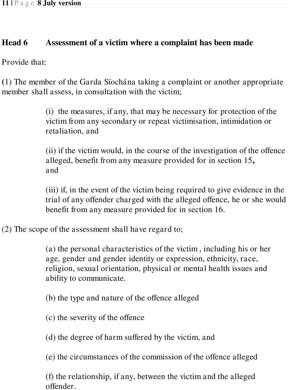 victim would, in the course of the investigation of the offence alleged, benefit from any measure provided for in section 15, and (iii) if, in the event of the victim being required to give evidence